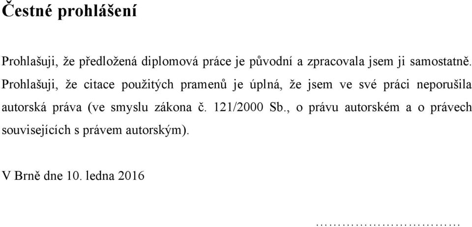 Prohlašuji, že citace použitých pramenů je úplná, že jsem ve své práci neporušila