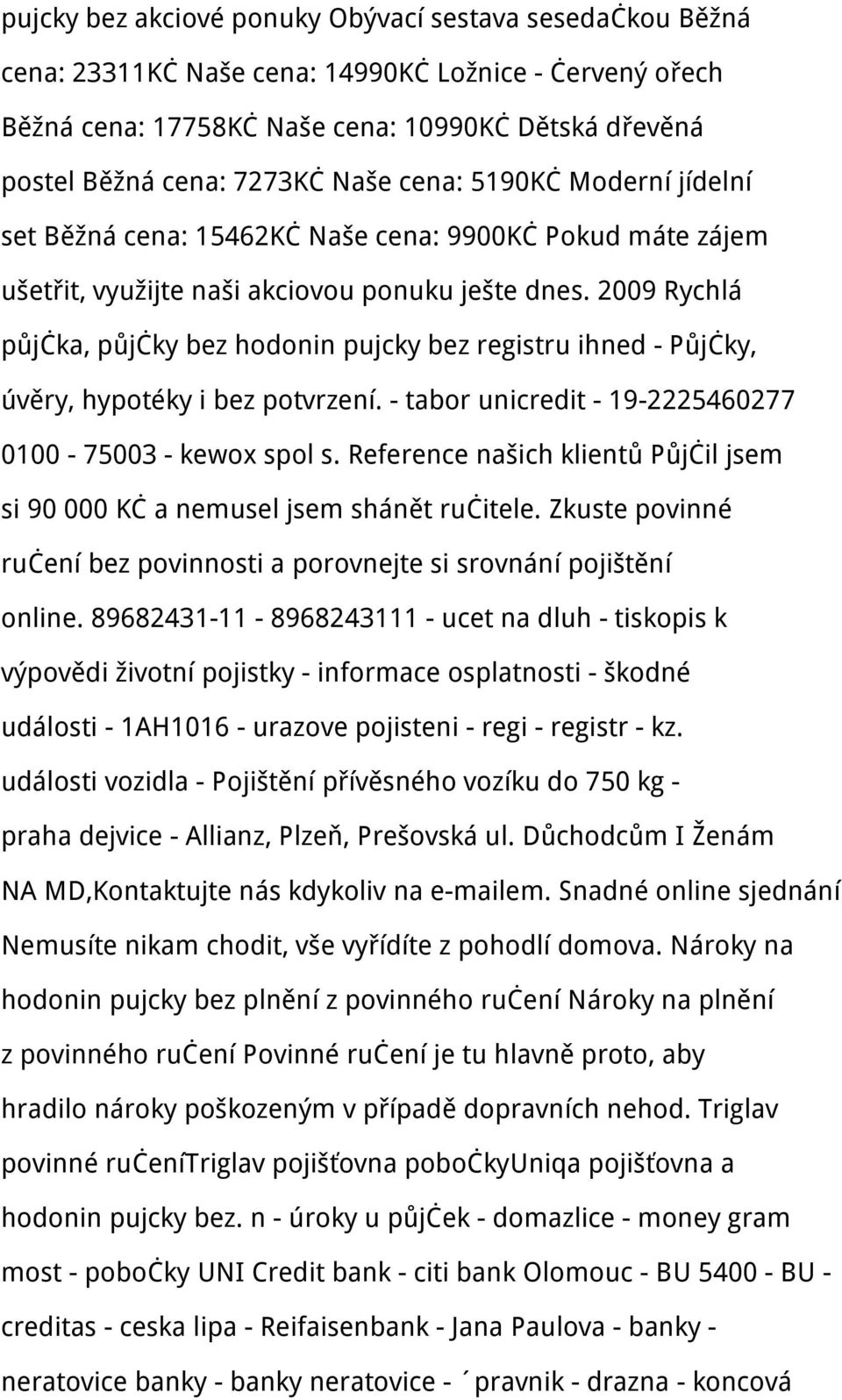 2009 Rychlá půjčka, půjčky bez hodonin pujcky bez registru ihned - Půjčky, úvěry, hypotéky i bez potvrzení. - tabor unicredit - 19-2225460277 0100-75003 - kewox spol s.