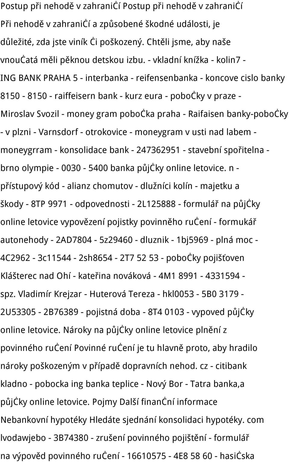 - vkladní knížka - kolin7 - ING BANK PRAHA 5 - interbanka - reifensenbanka - koncove cislo banky 8150-8150 - raiffeisern bank - kurz eura - pobočky v praze - Miroslav Svozil - money gram pobočka