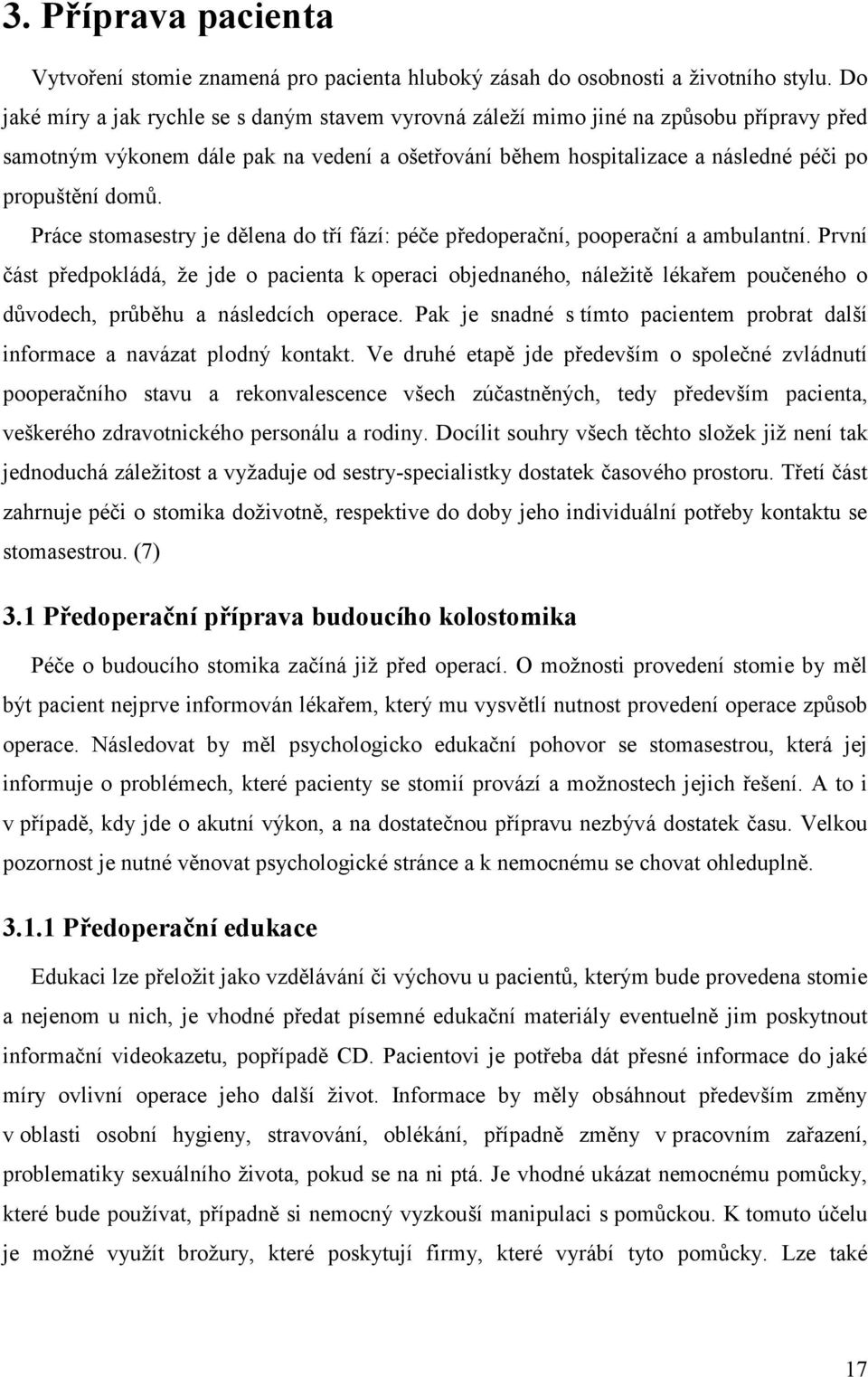 Práce stomasestry je dělena do tří fází: péče předoperační, pooperační a ambulantní.