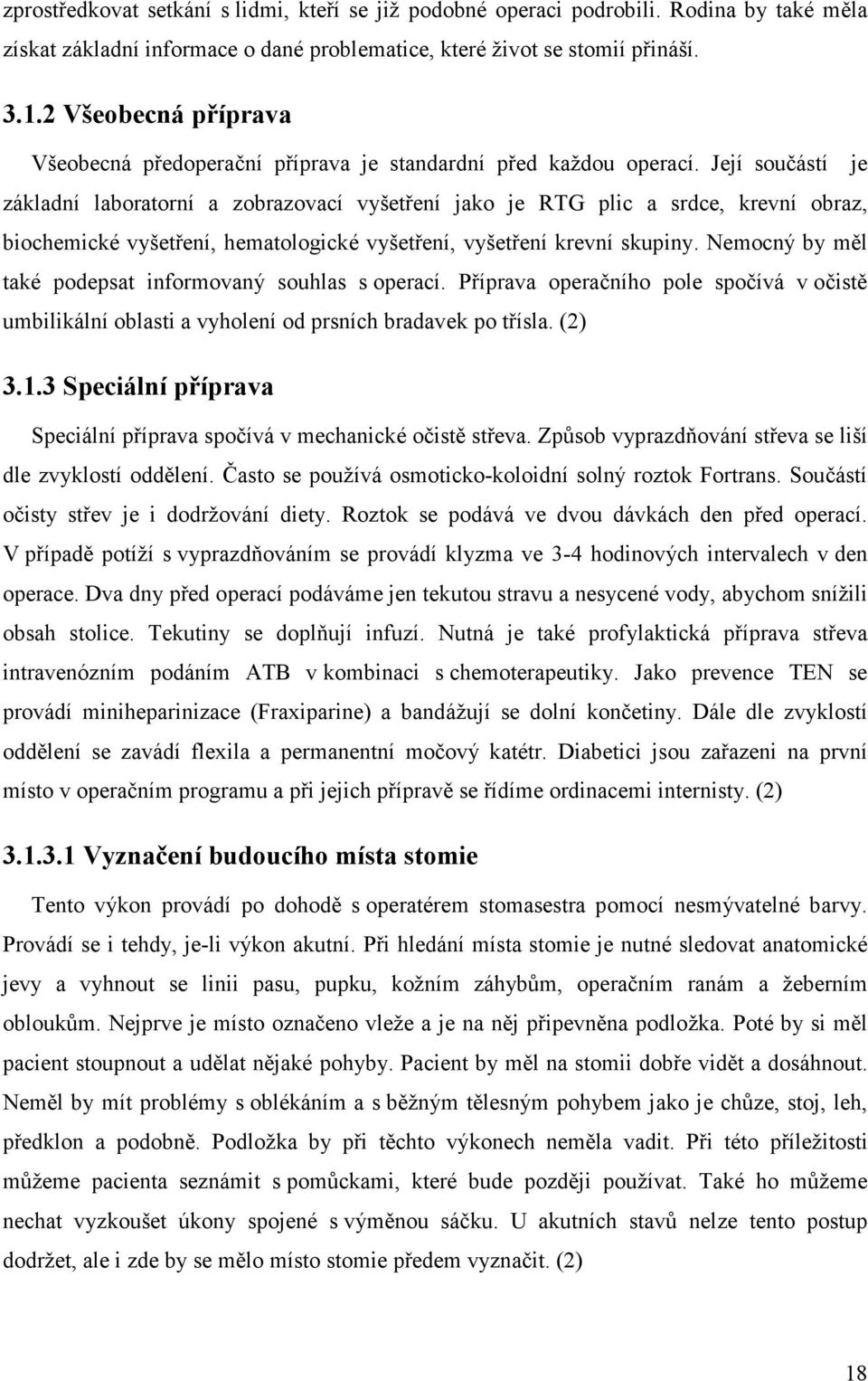 Její součástí je základní laboratorní a zobrazovací vyšetření jako je RTG plic a srdce, krevní obraz, biochemické vyšetření, hematologické vyšetření, vyšetření krevní skupiny.