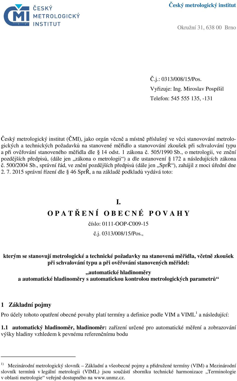 stanovování zkoušek při schvalování typu a při ověřování stanoveného měřidla dle 14 odst. 1 zákona č. 505/1990 Sb.