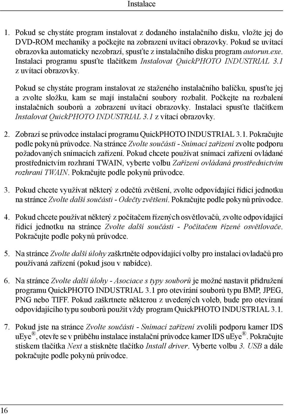 Pokud se chystáte program instalovat ze staženého instalačního balíčku, spusťte jej a zvolte složku, kam se mají instalační soubory rozbalit.