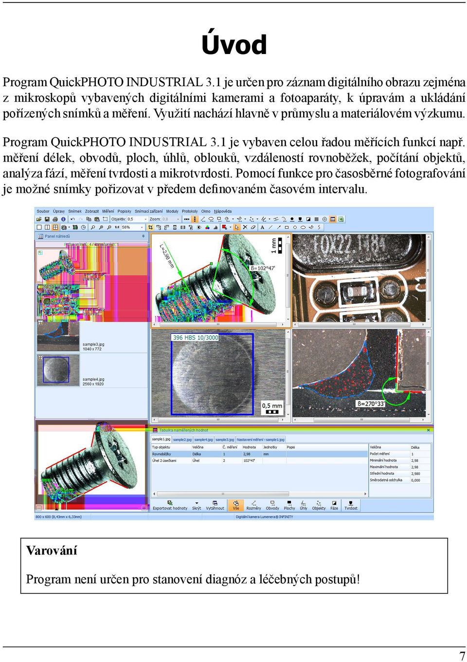 Využití nachází hlavně v průmyslu a materiálovém výzkumu. Program QuickPHOTO INDUSTRIAL 3.1 je vybaven celou řadou měřících funkcí např.