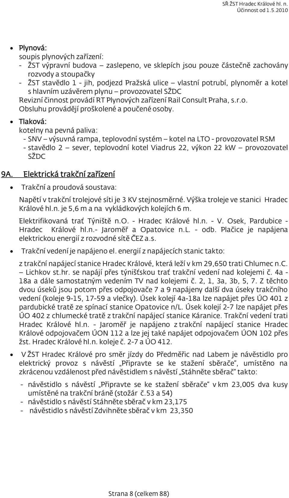 Tlaková: kotelny na pevná paliva: - SNV výsuvná rampa, teplovodní systém kotel na LTO - provozovatel RSM - stavědlo 2 sever, teplovodní kotel Viadrus 22, výkon 22 kw provozovatel 9A.