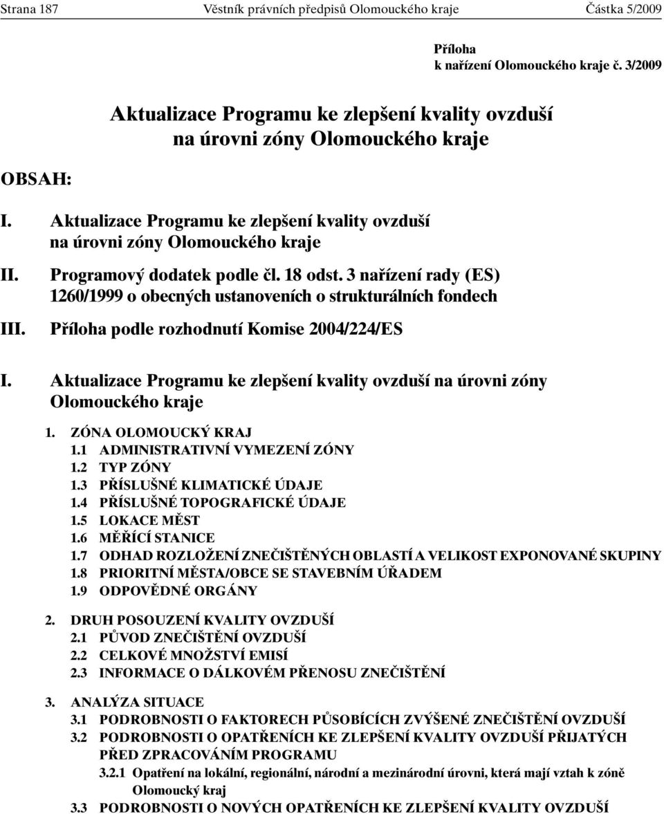 Programov dodatek podle ãl. 18 odst. 3 nafiízení rady (ES) 1260/1999 o obecn ch ustanoveních o strukturálních fondech Pfiíloha podle rozhodnutí Komise 2004/224/ES I.