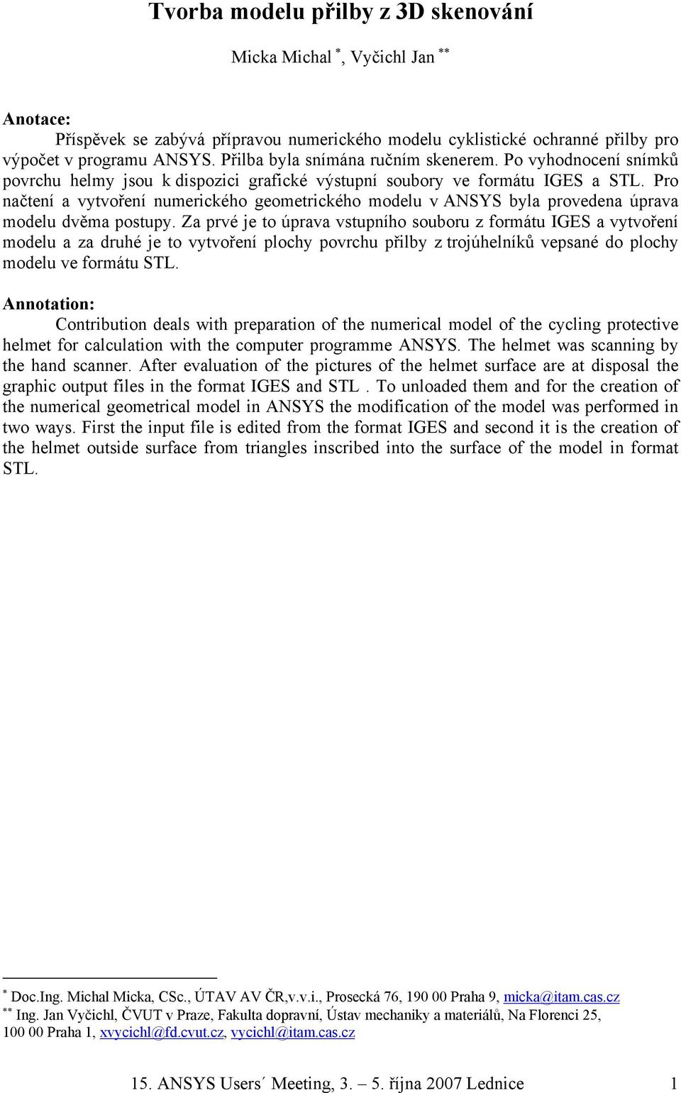 Pro načtení a vytvoření numerického geometrického modelu v ANSYS byla provedena úprava modelu dvěma postupy.