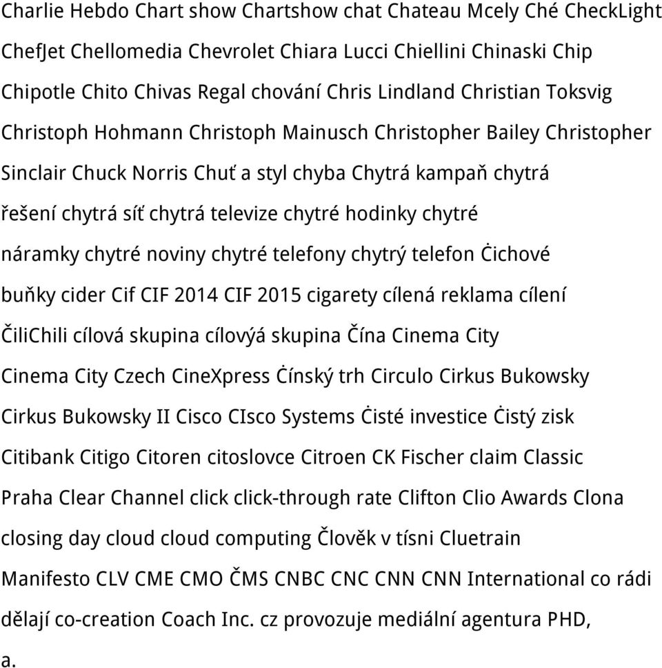 náramky chytré noviny chytré telefony chytrý telefon čichové buňky cider Cif CIF 2014 CIF 2015 cigarety cílená reklama cílení ČiliChili cílová skupina cílovýá skupina Čína Cinema City Cinema City