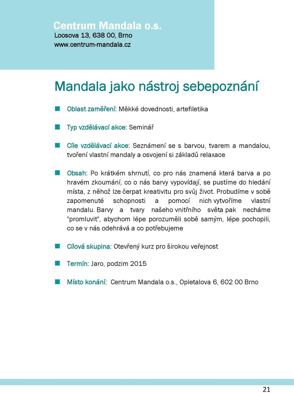 svjení si základů relaxace Obsah: P krátkém shrnutí, c pr nás znamená která barva a p hravém zkumání, c nás barvy vypvídají, se pustíme d hledání místa, z něhž lze čerpat kreativitu pr svůj živt.