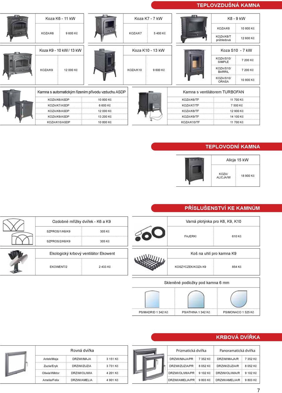 10 800 Kč KOZA/K6/TF 11 700 Kč KOZA/K7/ASDP 6 600 Kč KOZA/K7/TF 7 500 Kč KOZA/K8/ASDP 12 000 Kč KOZA/K8/TF 12 900 Kč KOZA/K9/ASDP 13 200 Kč KOZA/K9/TF 14 100 Kč KOZA/K10/ASDP 10 800 Kč KOZA/K10/TF 11