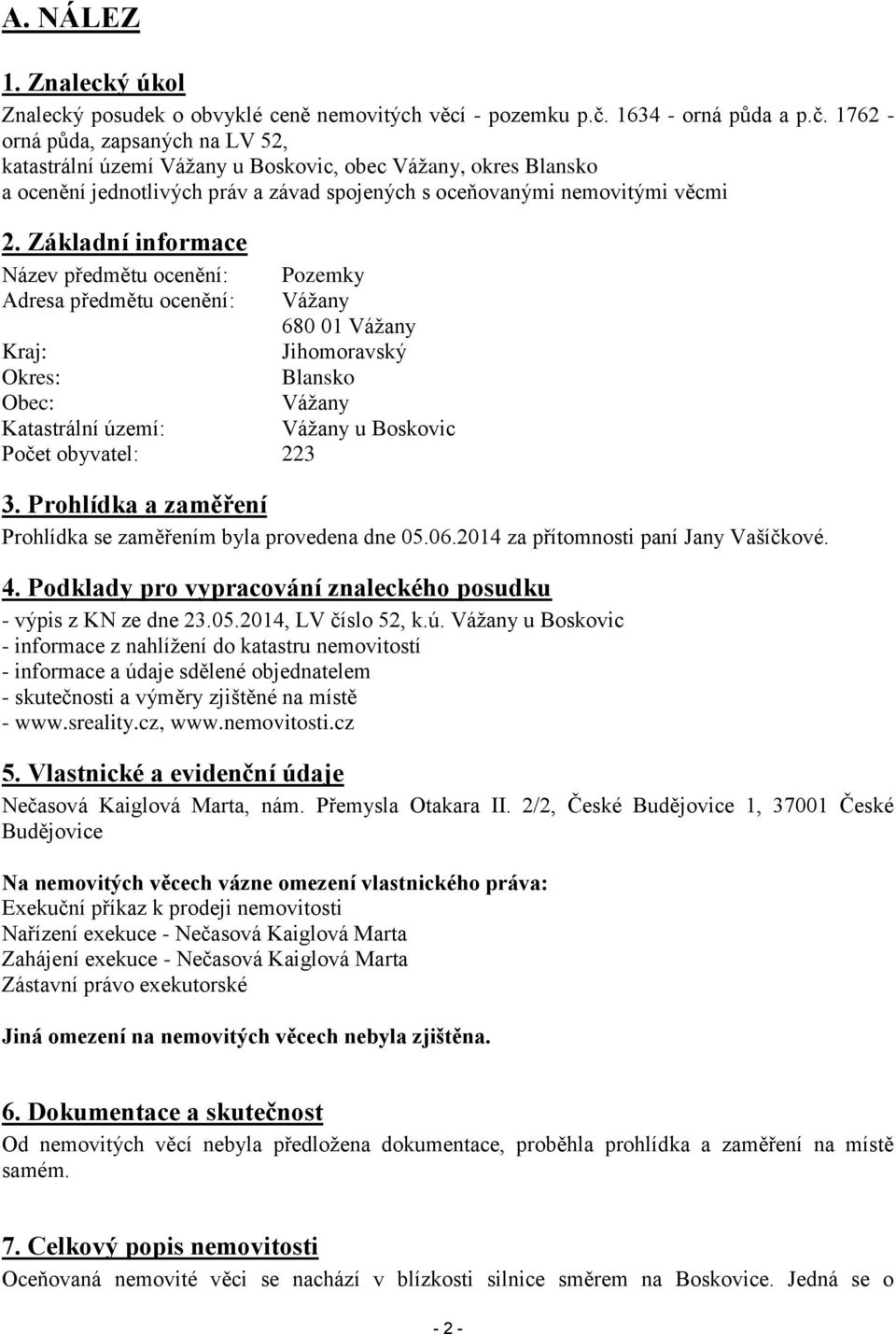 1762 - orná půda, zapsaných na LV 52, katastrální území Vážany u Boskovic, obec Vážany, okres Blansko a ocenění jednotlivých práv a závad spojených s oceňovanými nemovitými věcmi 2.