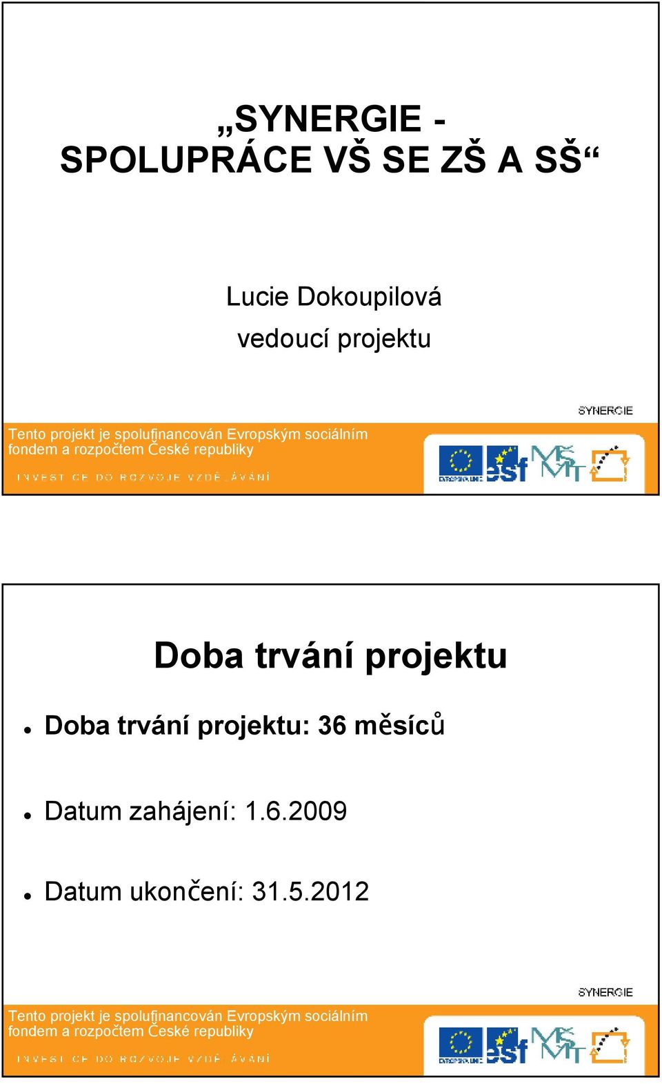 projektu Doba trvání projektu: 36 měsíců