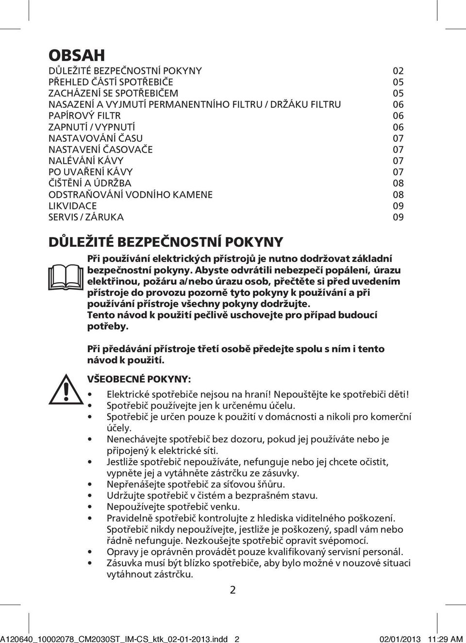 používání elektrických přístrojů je nutno dodržovat základní bezpečnostní pokyny.