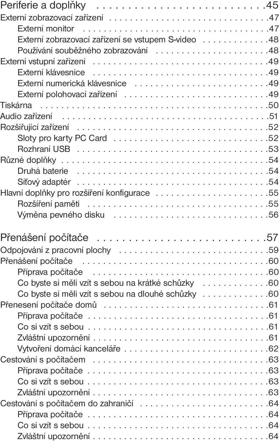 .........................49 Externí polohovací zařízení............................49 Tiskárna............................................50 Audio zařízení........................................51 Rozšiřující zařízení.