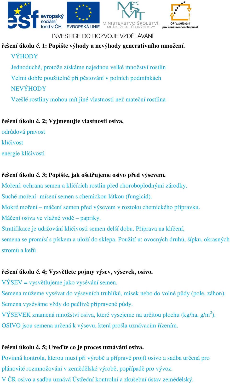 řešení úkolu č. 2; Vyjmenujte vlastnosti osiva. odrůdová pravost klíčivost energie klíčivosti řešení úkolu č. 3; Popište, jak ošetřujeme osivo před výsevem.