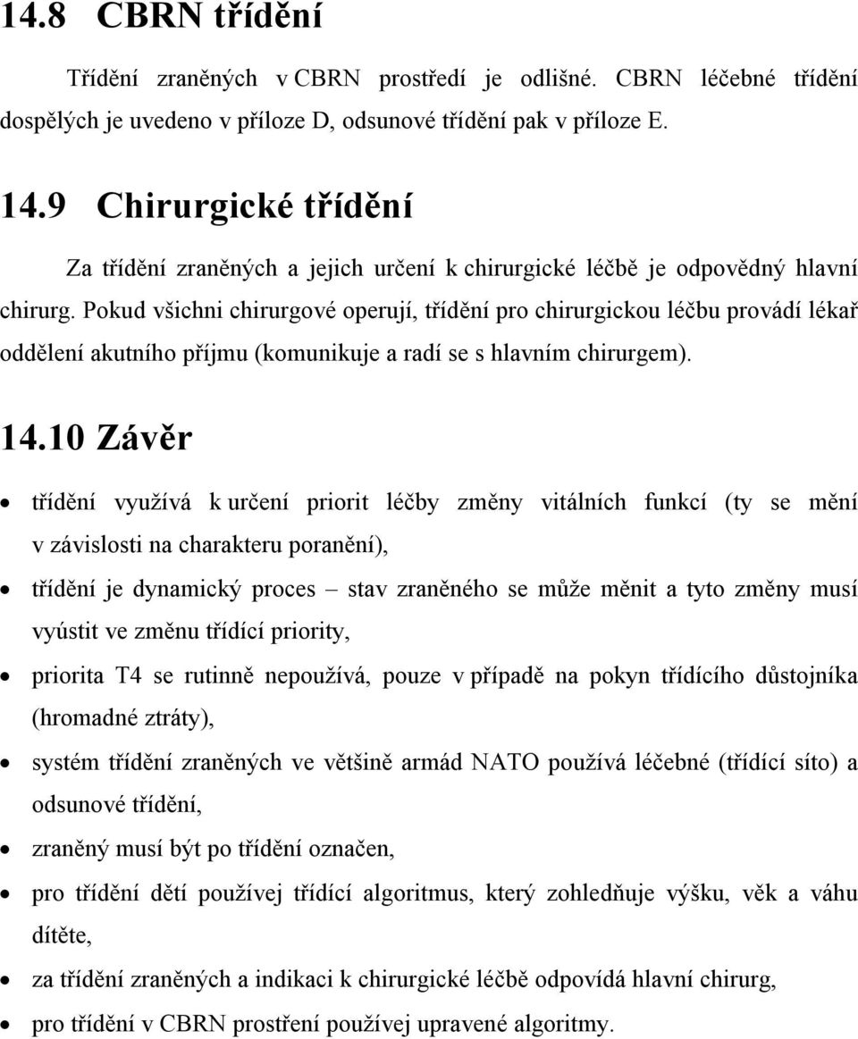 Pokud všichni chirurgové operují, třídění pro chirurgickou léčbu provádí lékař oddělení akutního příjmu (komunikuje a radí se s hlavním chirurgem). 14.