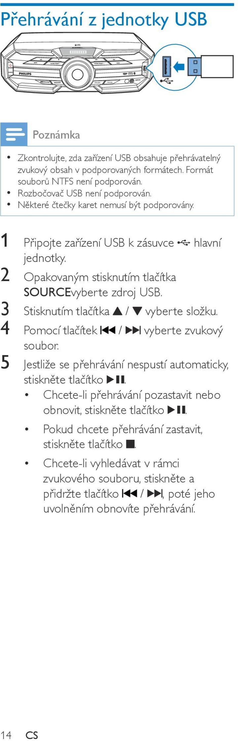 3 Stisknutím tlačítka / vyberte složku. 4 Pomocí tlačítek / vyberte zvukový soubor. 5 Jestliže se přehrávání nespustí automaticky, stiskněte tlačítko.