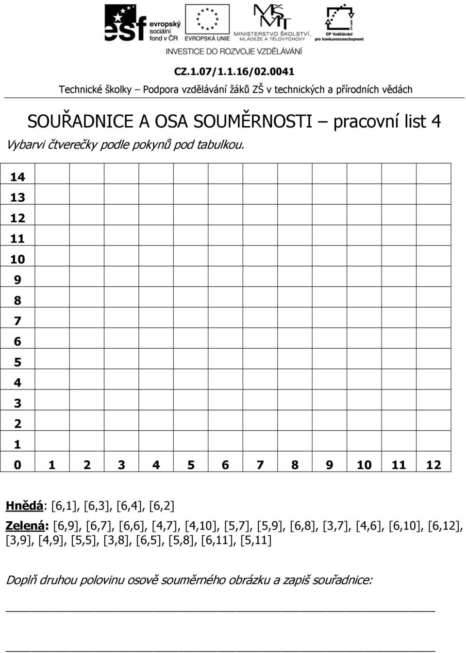 Zelená: [6,9], [6,7], [6,6], [4,7], [4,10], [5,7], [5,9], [6,8], [3,7], [4,6], [6,10], [6,12],