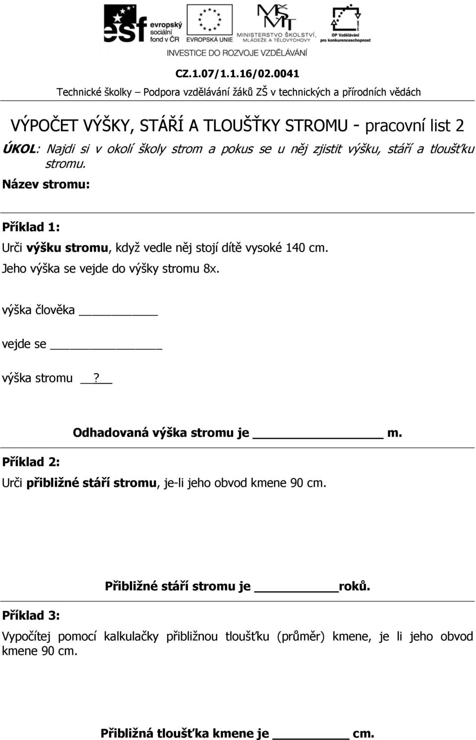 výška člověka vejde se výška stromu? Odhadovaná výška stromu je m. Příklad 2: Urči přibližné stáří stromu, je-li jeho obvod kmene 90 cm.