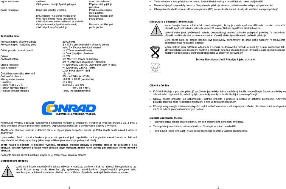 Nastavte mixážní pult PAN regulátor na mono vstupech na podle popisu mixážním stole nebo zesilovači je změněn Vstupní úroveň je špatně nastavená, Nastavte mixážní pult mixážní pult se přemoduluje