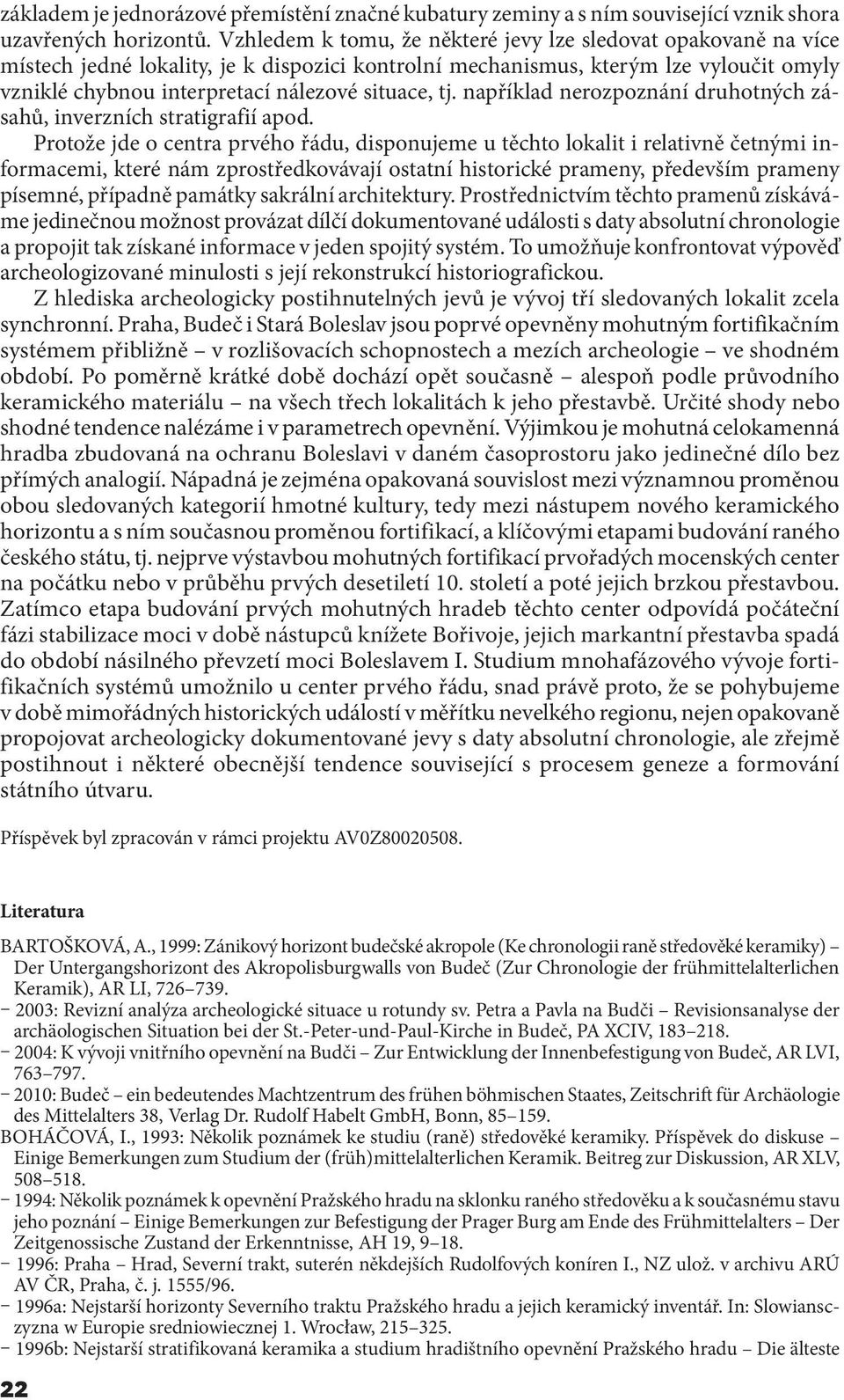 tj. například nerozpoznání druhotných zásahů, inverzních stratigrafií apod.