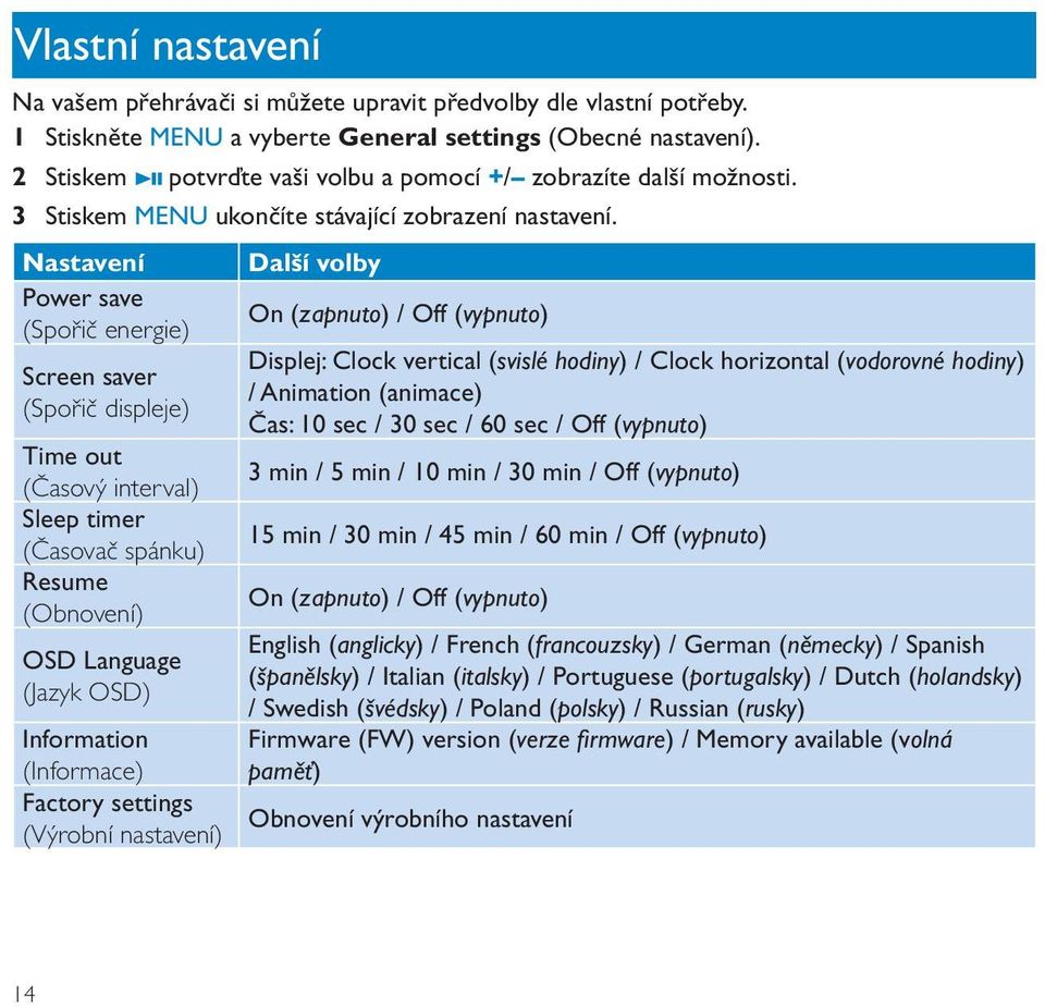 Nastavení Power save (Spořič energie) Screen saver (Spořič displeje) Time out (Časový interval) Sleep timer (Časovač spánku) Resume (Obnovení) OSD Language (Jazyk OSD) Information (Informace) Factory