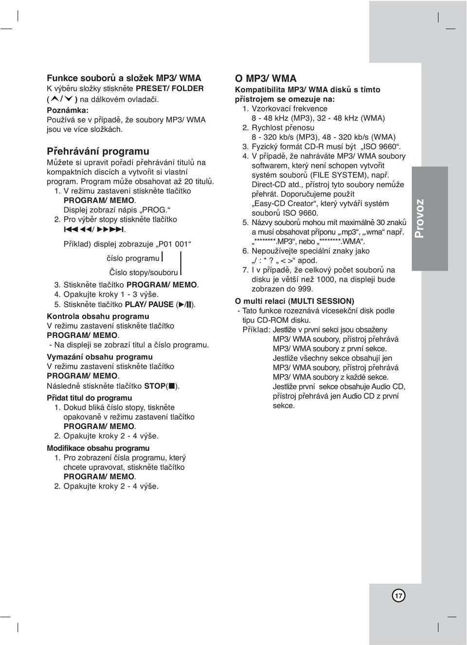 V režimu zastavení stiskněte tlačítko PROGRAM/ MEMO. Displej zobrazí nápis PROG. 2. Pro výběr stopy stiskněte tlačítko.bb/ BB>. Příklad) displej zobrazuje P01 001 číslo programu Číslo stopy/souboru 3.