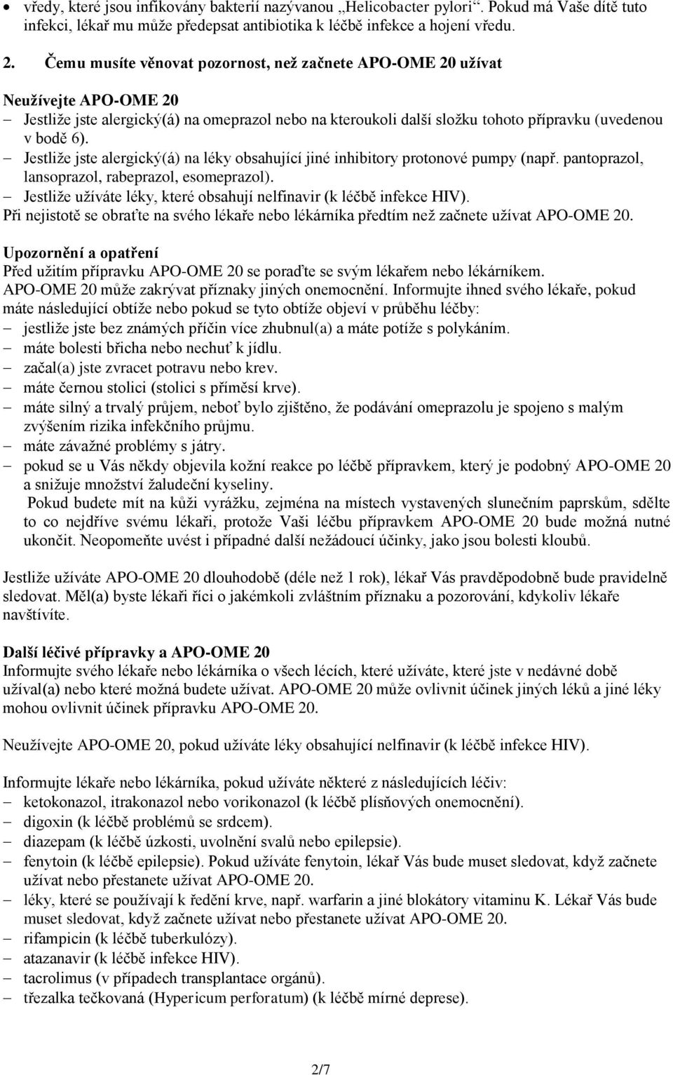 Jestliže jste alergický(á) na léky obsahující jiné inhibitory protonové pumpy (např. pantoprazol, lansoprazol, rabeprazol, esomeprazol).