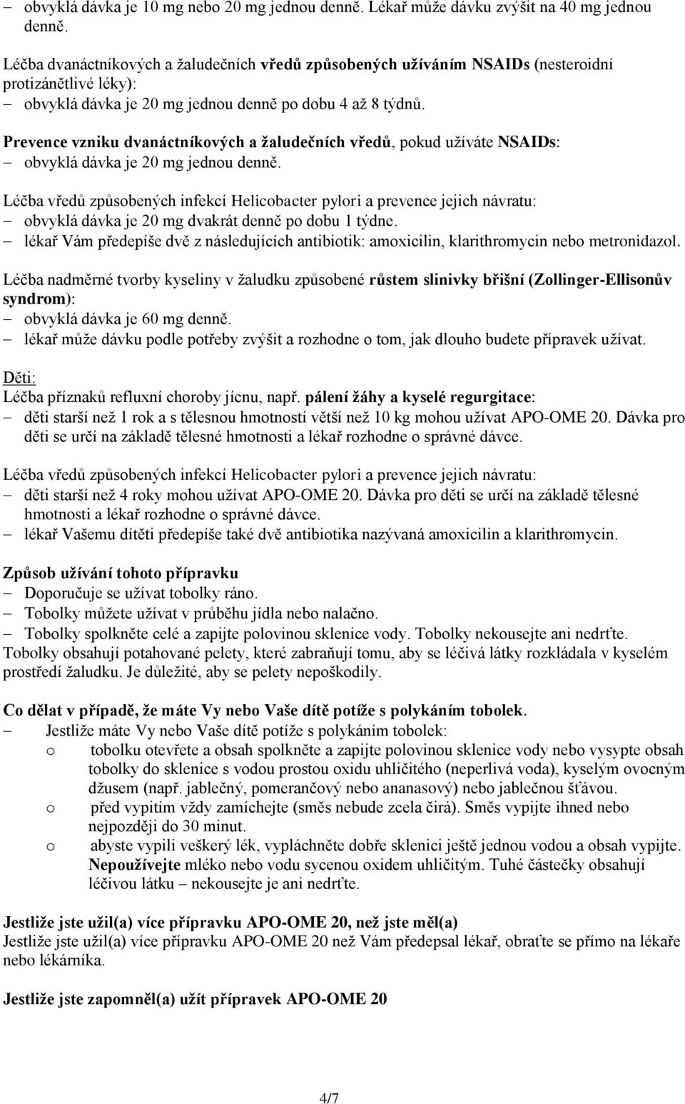 Prevence vzniku dvanáctníkových a žaludečních vředů, pokud užíváte NSAIDs: obvyklá dávka je 20 mg jednou denně.