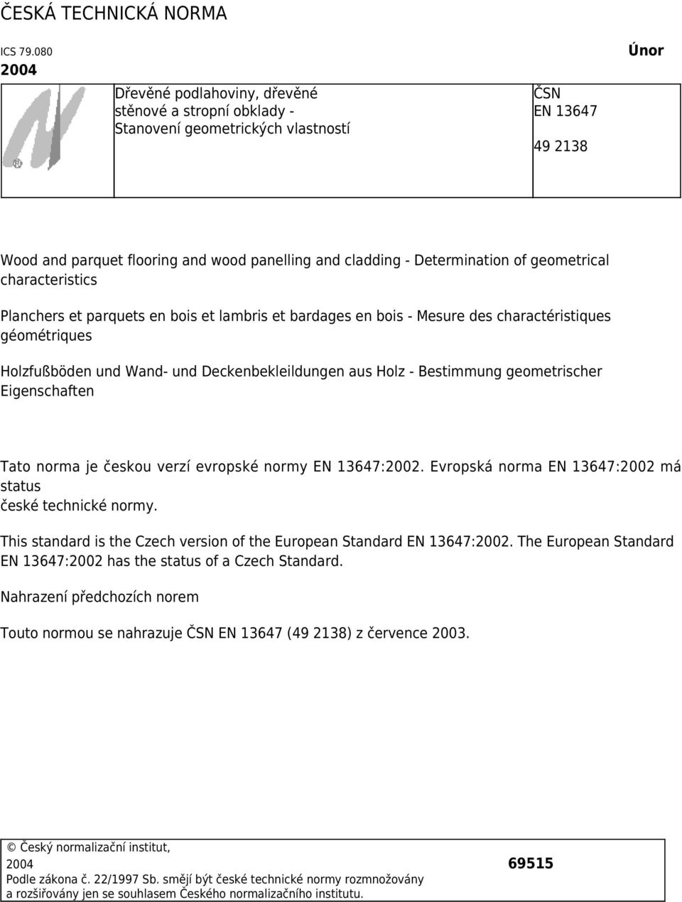 Determination of geometrical characteristics Planchers et parquets en bois et lambris et bardages en bois - Mesure des charactéristiques géométriques Holzfußböden und Wand- und Deckenbekleildungen