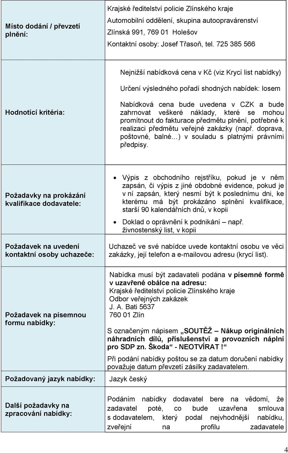 náklady, které se mohou promítnout do fakturace předmětu plnění, potřebné k realizaci předmětu veřejné zakázky (např. doprava, poštovné, balné ) v souladu s platnými právními předpisy.