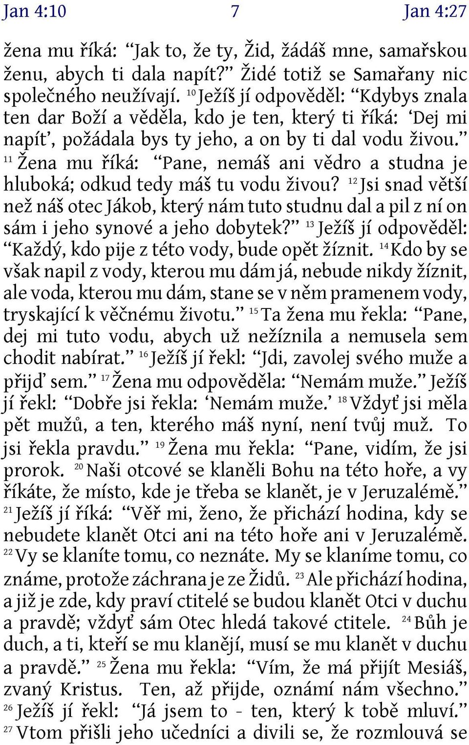 11 Žena mu říká: Pane, nemáš ani vědro a studna je hluboká; odkud tedy máš tu vodu živou?