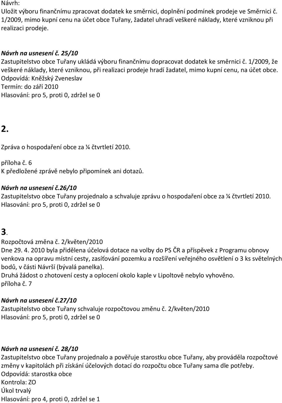 25/10 Zastupitelstvo obce Tuřany ukládá výboru finančnímu dopracovat dodatek ke směrnici č.