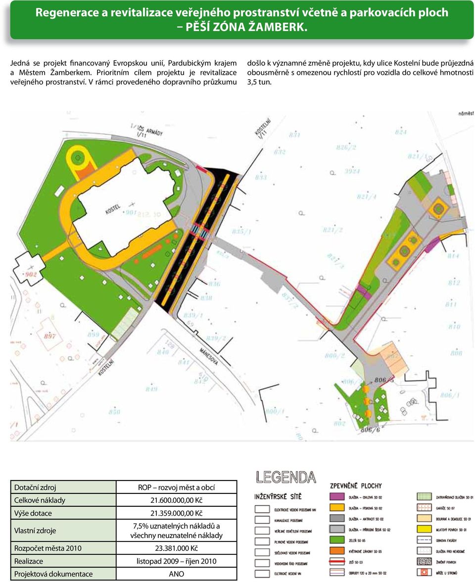 V rámci provedeného dopravního průzkumu došlo k významné změně projektu, kdy ulice Kostelní bude průjezdná obousměrně s omezenou rychlostí pro vozidla do celkové