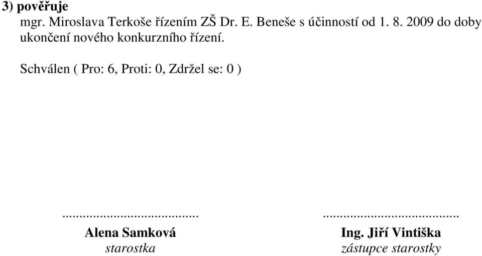 2009 do doby ukončení nového konkurzního řízení.