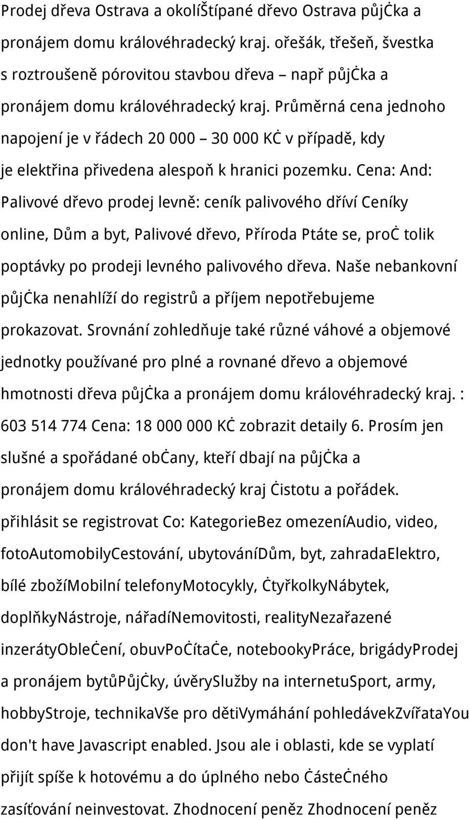 Průměrná cena jednoho napojení je v řádech 20 000 30 000 Kč v případě, kdy je elektřina přivedena alespoň k hranici pozemku.