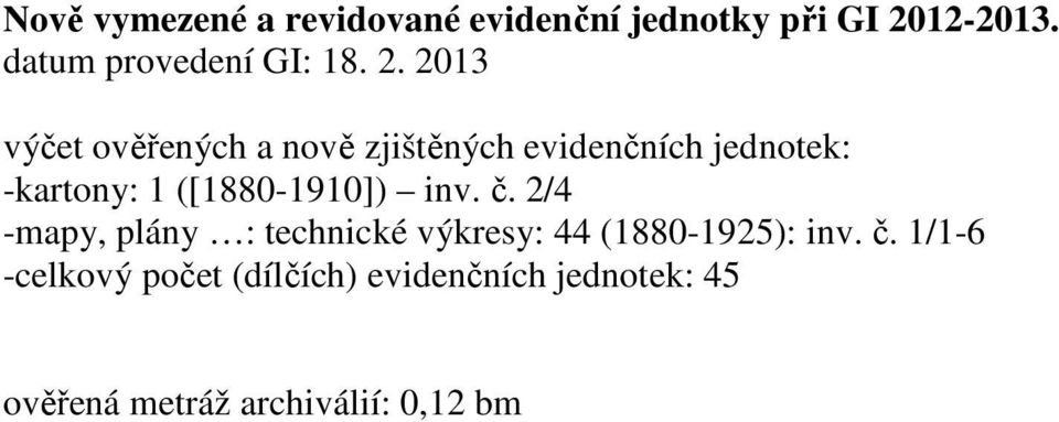 2013 výčet ověřených a nově zjištěných evidenčních jednotek: -kartony: 1
