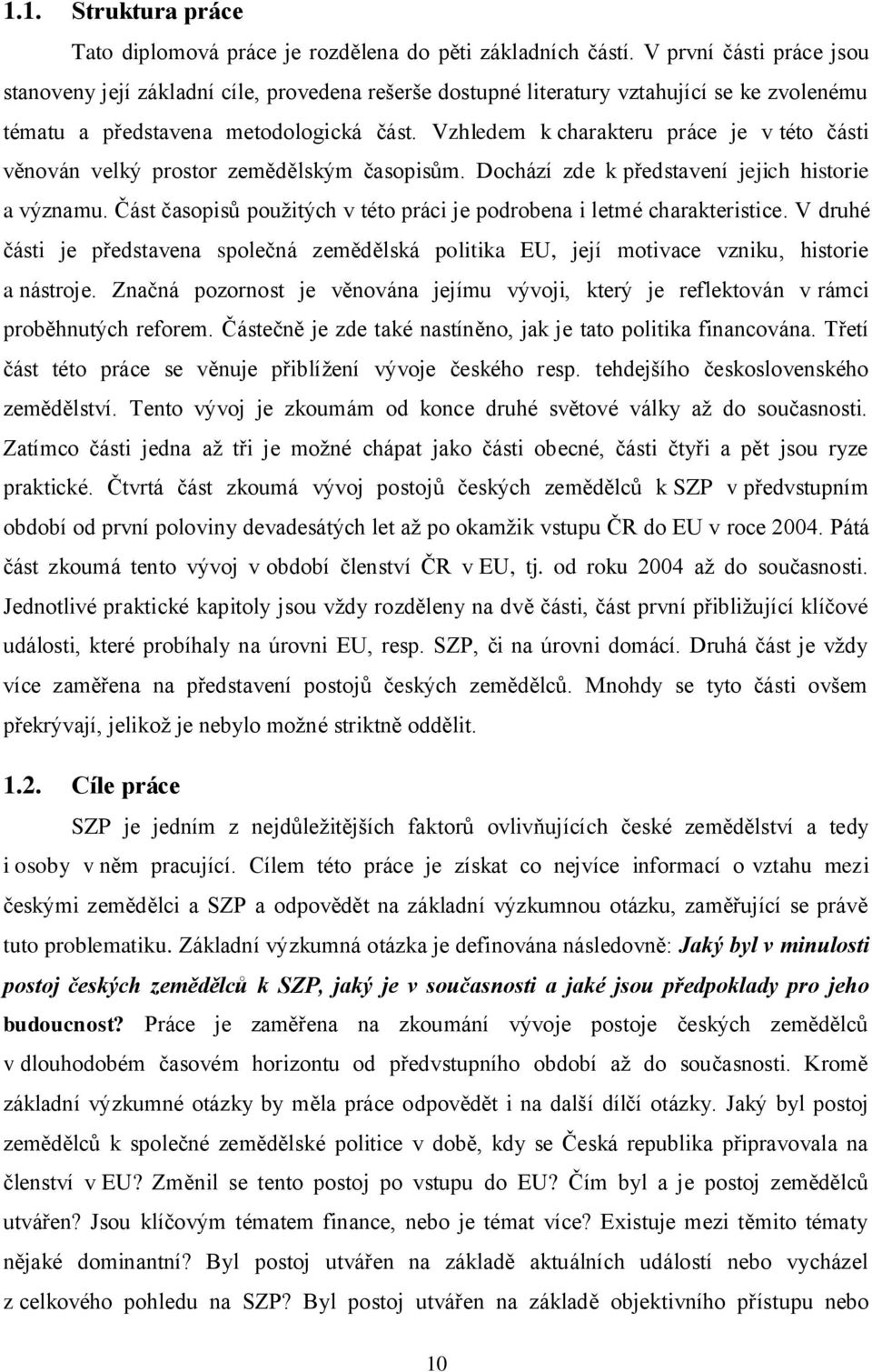 Vzhledem k charakteru práce je v této části věnován velký prostor zemědělským časopisům. Dochází zde k představení jejich historie a významu.