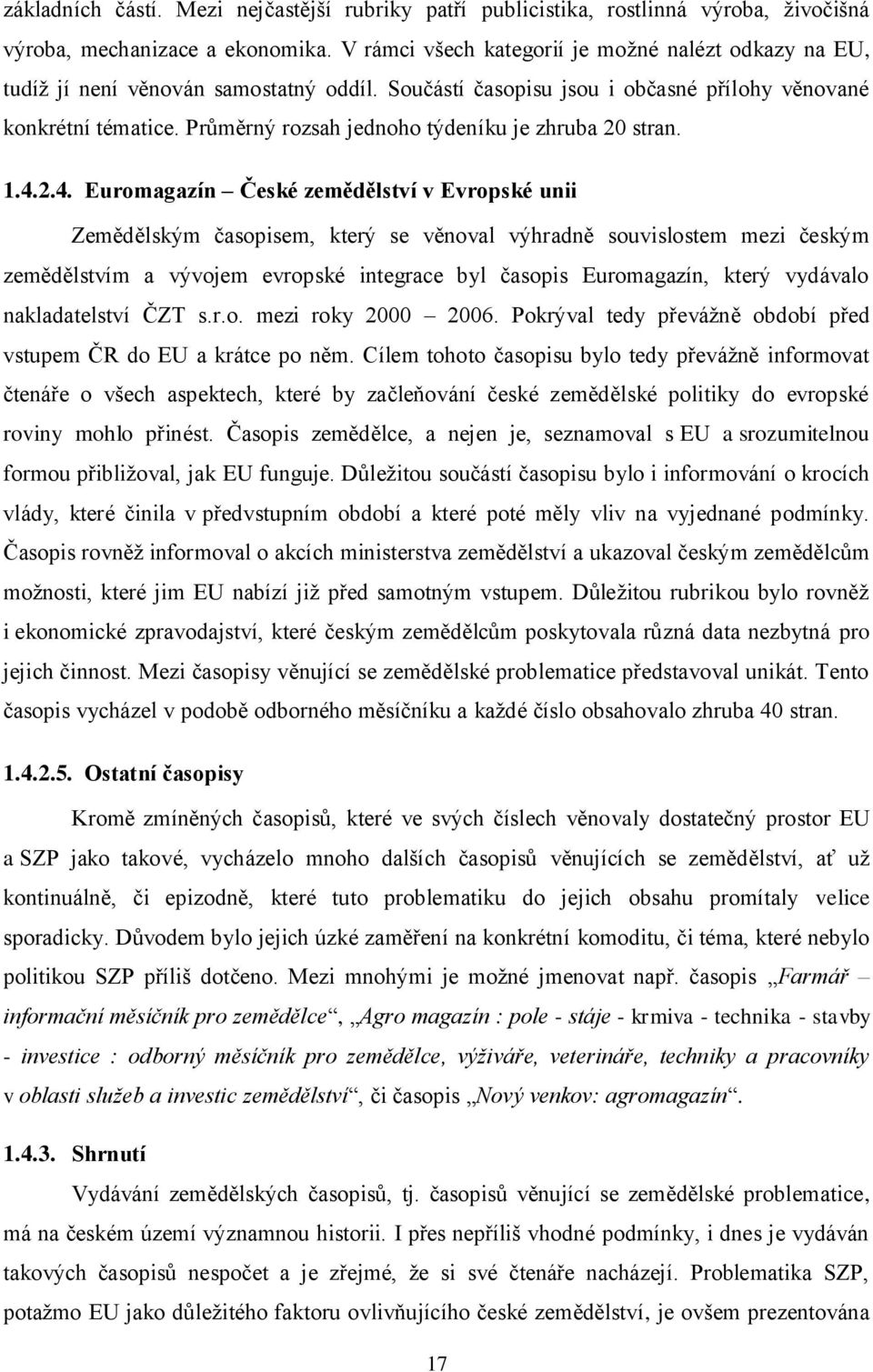 Průměrný rozsah jednoho týdeníku je zhruba 20 stran. 1.4.