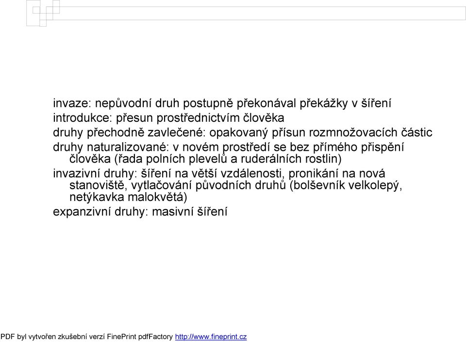 přispění člověka (řada polních plevelů a ruderálních rostlin) invazivní druhy: šíření na větší vzdálenosti,