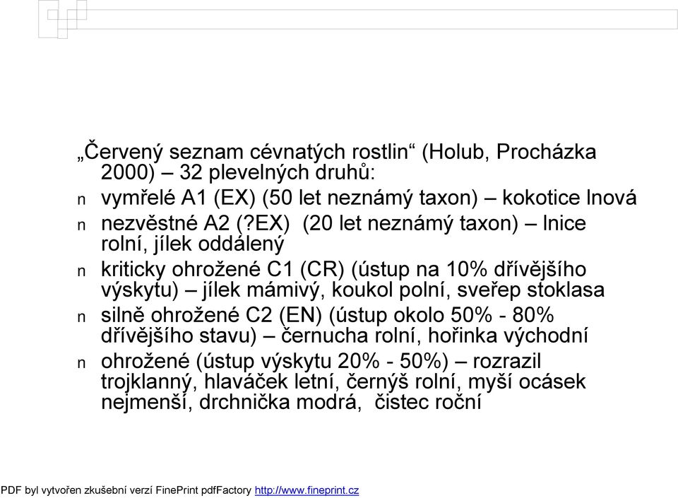 EX) (20 let neznámý taxon) lnice rolní, jílek oddálený kriticky ohrožené C1 (CR) (ústup na 10% dřívějšího výskytu) jílek mámivý,