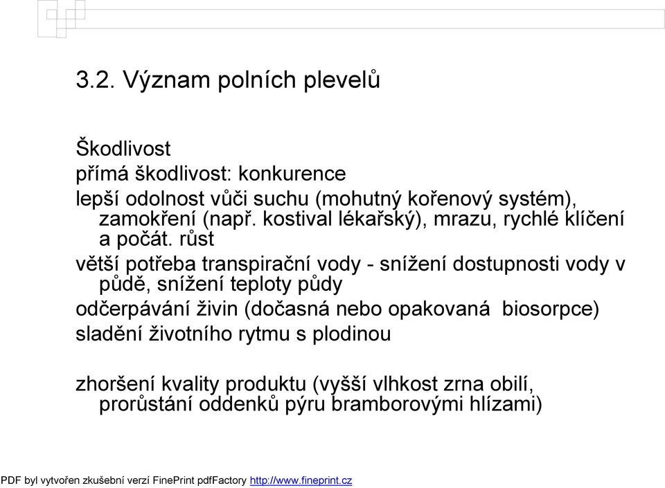 růst větší potřeba transpirační vody - snížení dostupnosti vody v půdě, snížení teploty půdy odčerpávání živin