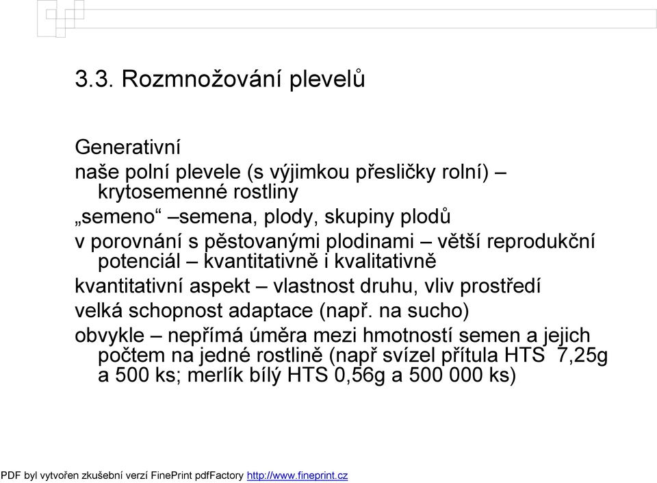 kvantitativní aspekt vlastnost druhu, vliv prostředí velká schopnost adaptace (např.