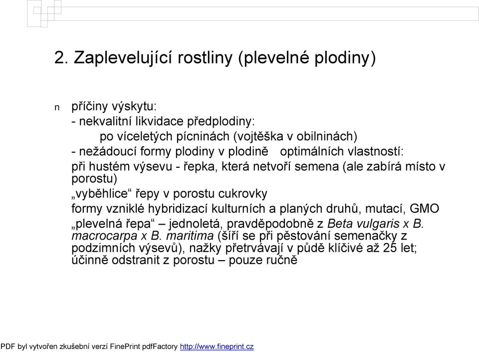 porostu cukrovky formy vzniklé hybridizací kulturních a planých druhů, mutací, GMO plevelná řepa jednoletá, pravděpodobně z Beta vulgaris x B.