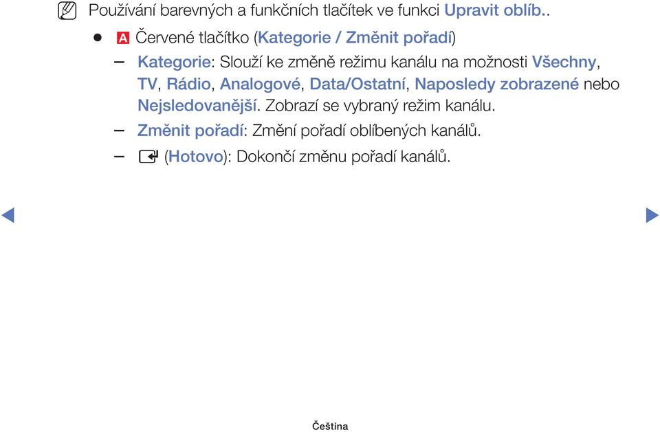 možnosti Všechny, TV, Rádio, Analogové, Data/Ostatní, Naposledy zobrazené nebo Nejsledovanější.