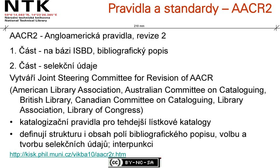 Cataloguing, British Library, Canadian Committee on Cataloguing, Library Association, Library of Congress) katalogizační pravidla pro
