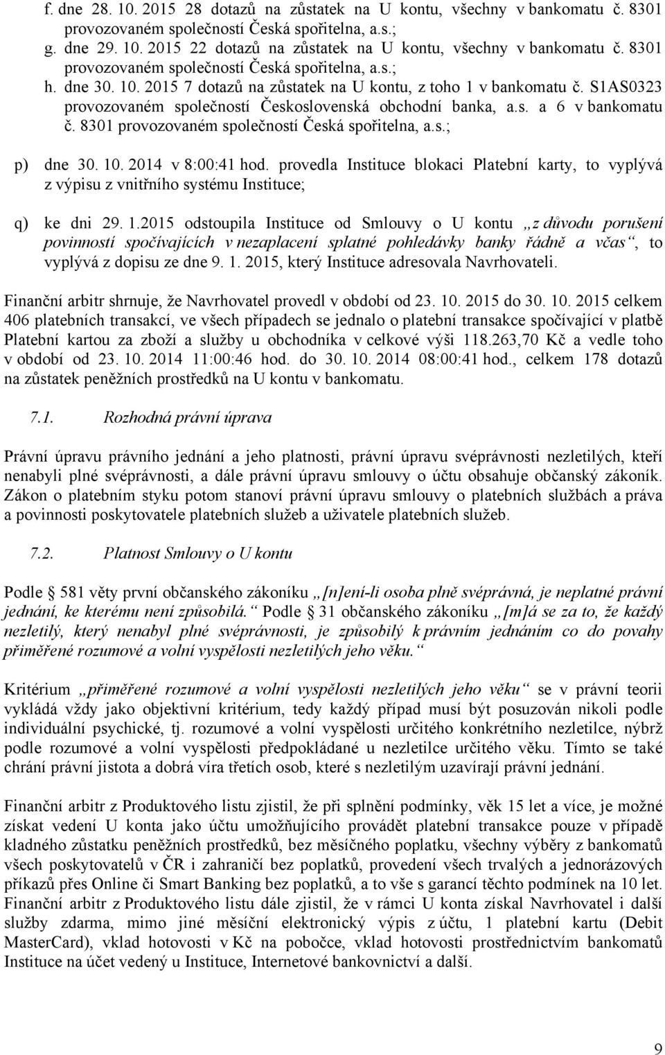 8301 provozovaném společností Česká spořitelna, a.s.; p) dne 30. 10