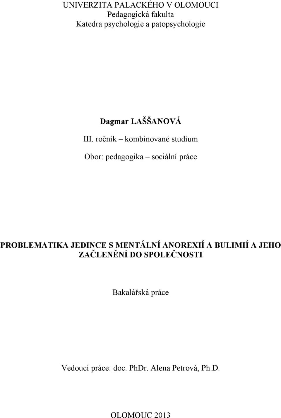 ročník kombinované studium Obor: pedagogika sociální práce PROBLEMATIKA JEDINCE S