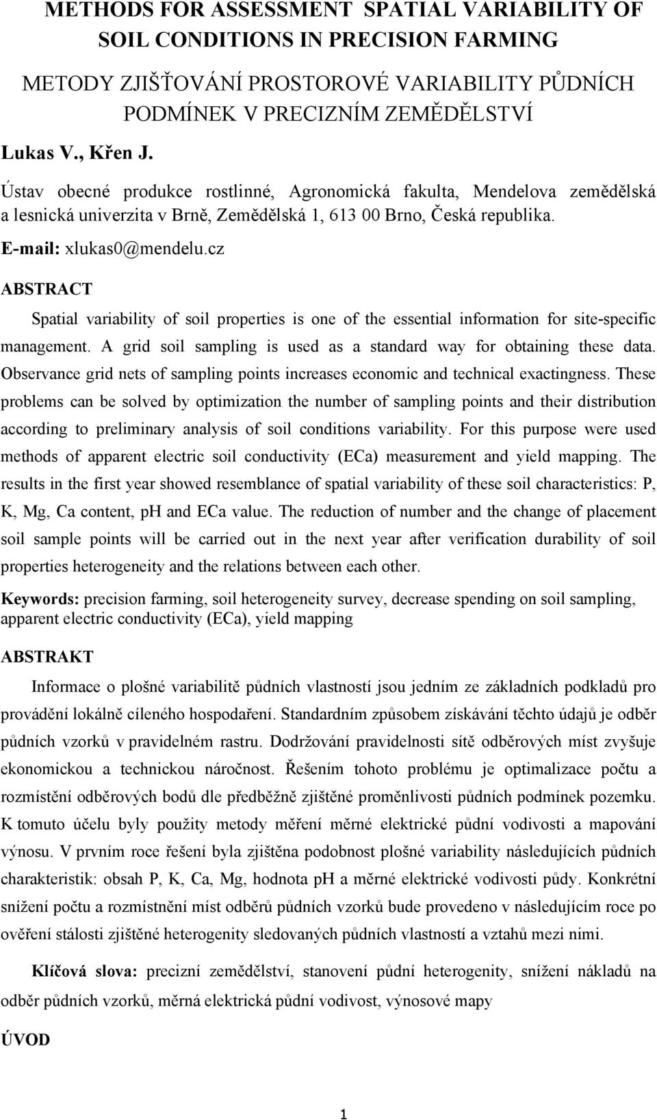 cz ABSTRACT Spatial variability of soil properties is one of the essential information for site-specific management. A grid soil sampling is used as a standard way for obtaining these data.