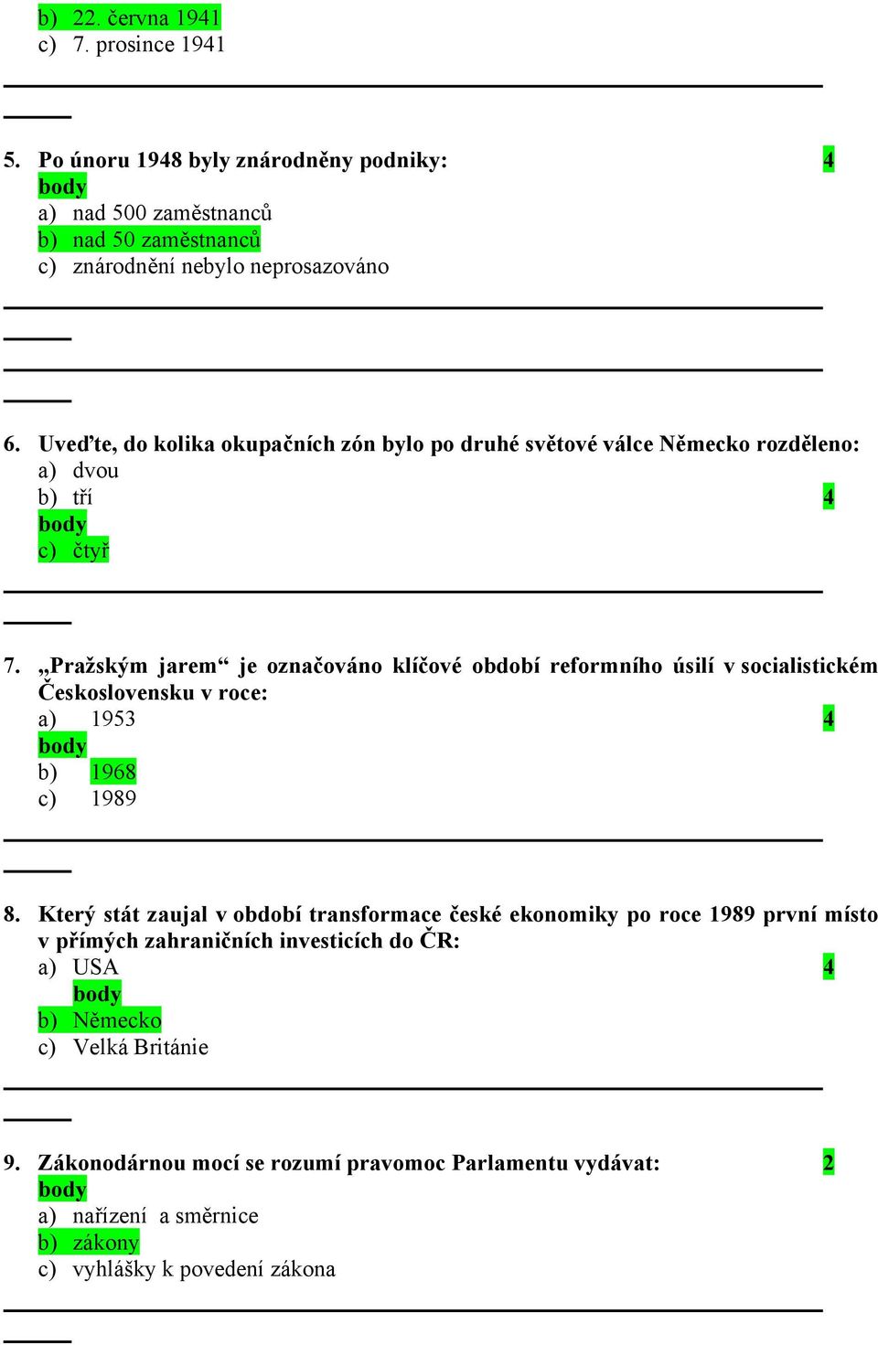 Pražským jarem je označováno klíčové období reformního úsilí v socialistickém Československu v roce: a) 1953 4 b) 1968 c) 1989 8.